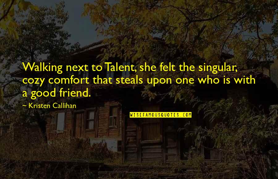 Moniker Def Quotes By Kristen Callihan: Walking next to Talent, she felt the singular,