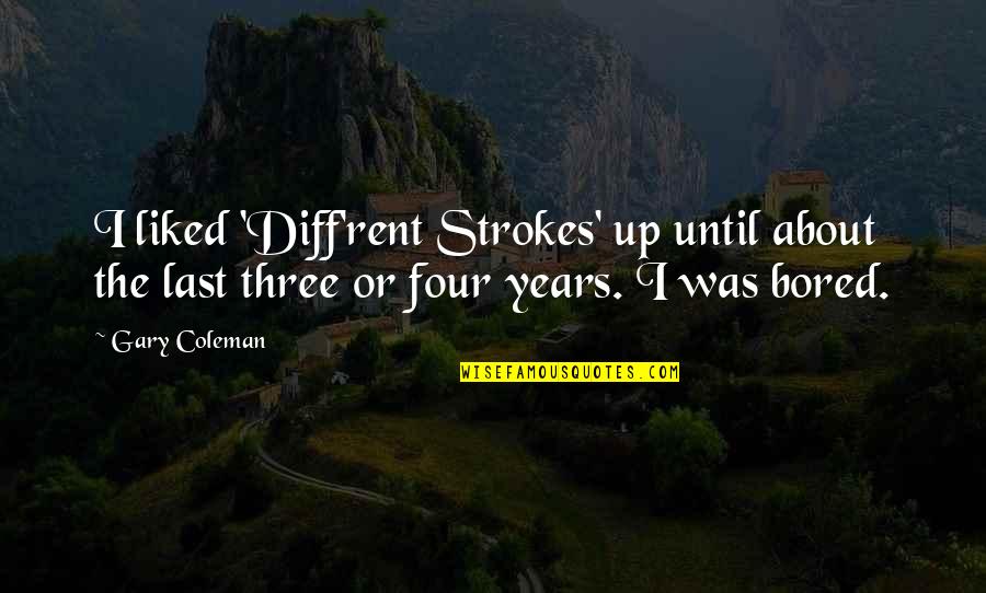Monikers Expansion Quotes By Gary Coleman: I liked 'Diff'rent Strokes' up until about the Monikers Expansion Quotes By Gary Coleman: I liked 'Diff'rent Strokes' up until about the