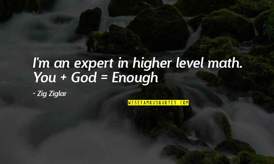 Monina Dizon Quotes By Zig Ziglar: I'm an expert in higher level math. You