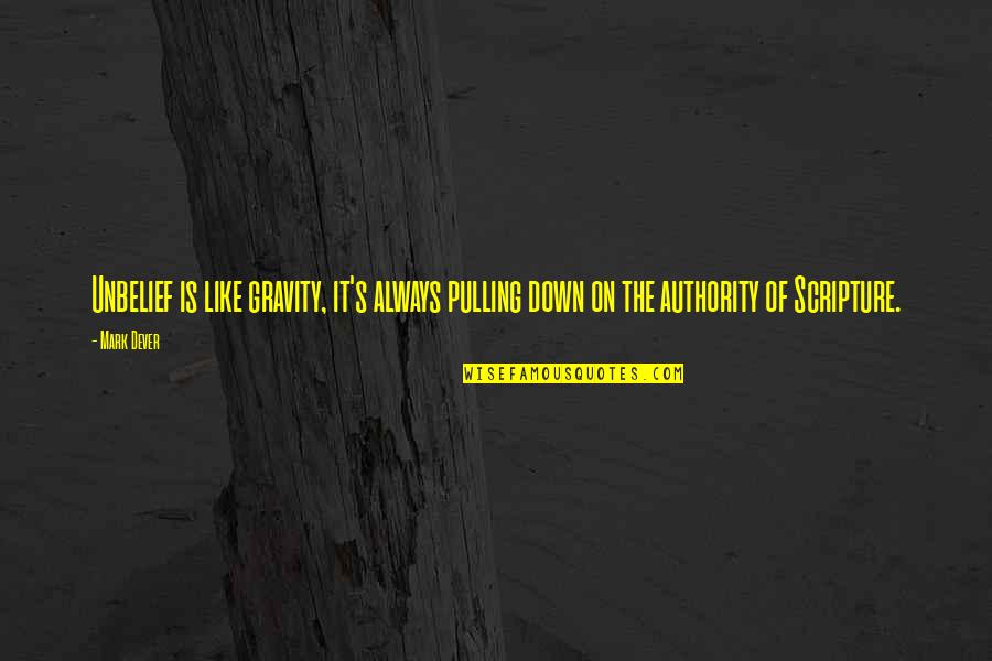 Moniotte Investments Quotes By Mark Dever: Unbelief is like gravity, it's always pulling down