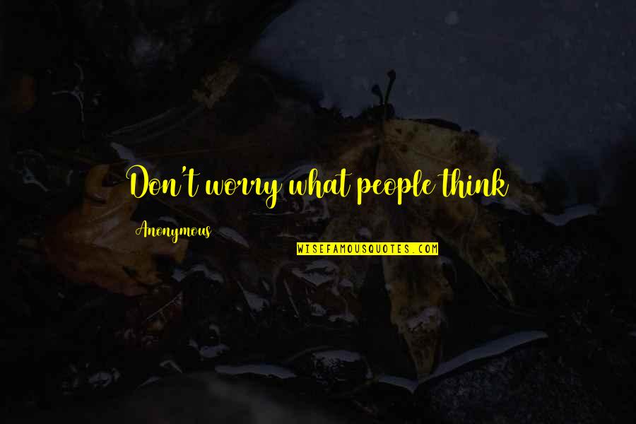 Moniqa Velma Quotes By Anonymous: Don't worry what people think