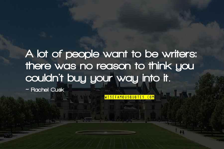 Moniqa Velma Quotes By Rachel Cusk: A lot of people want to be writers: