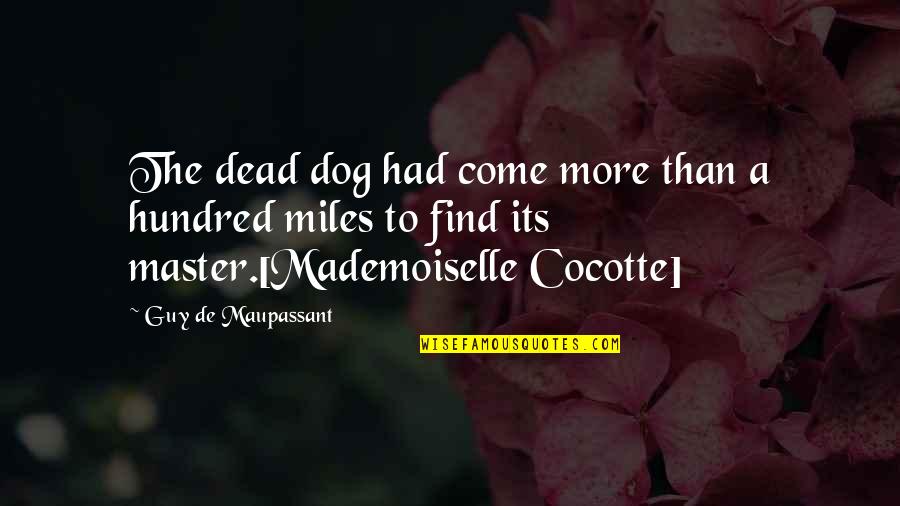Monique Junot Quotes By Guy De Maupassant: The dead dog had come more than a