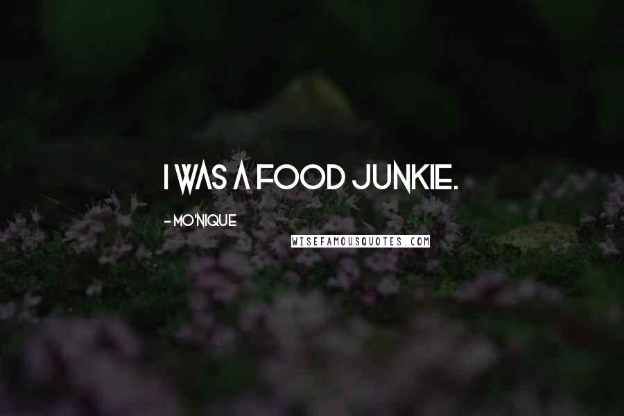 Mo'Nique quotes: I was a food junkie.