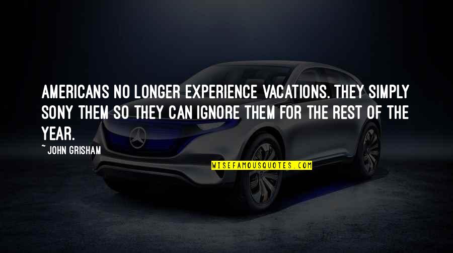 Moniques Crepes Quotes By John Grisham: Americans no longer experience vacations. They simply Sony