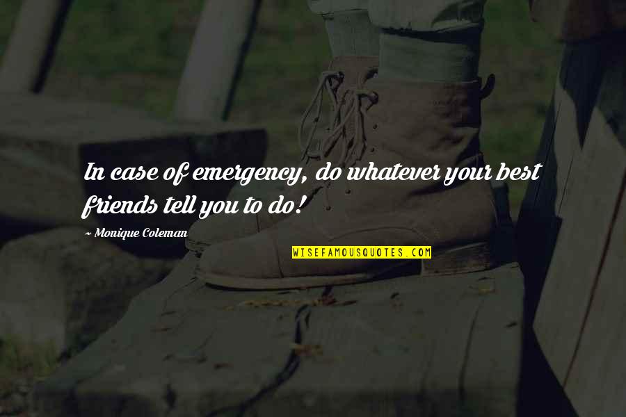 Monique's Quotes By Monique Coleman: In case of emergency, do whatever your best Monique's Quotes By Monique Coleman: In case of emergency, do whatever your best
