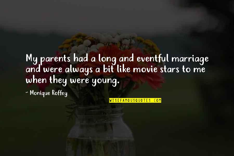 Monique's Quotes By Monique Roffey: My parents had a long and eventful marriage Monique's Quotes By Monique Roffey: My parents had a long and eventful marriage