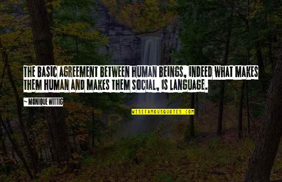 Monique's Quotes By Monique Wittig: The basic agreement between human beings, indeed what