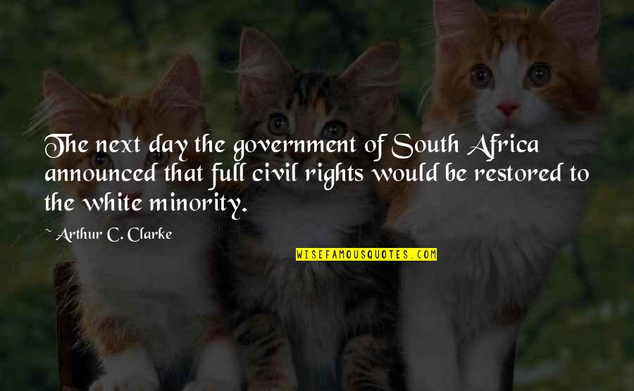 Moniraes Restaurant Quotes By Arthur C. Clarke: The next day the government of South Africa