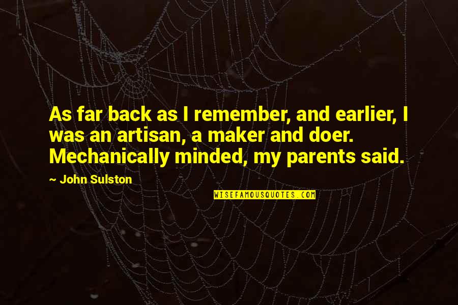 Monisha Akhoury Quotes By John Sulston: As far back as I remember, and earlier,