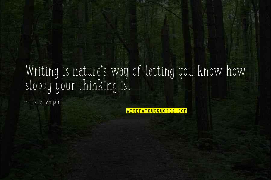 Monisha Akhoury Quotes By Leslie Lamport: Writing is nature's way of letting you know