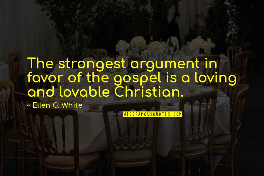 Monisha Kaltenborn Quotes By Ellen G. White: The strongest argument in favor of the gospel