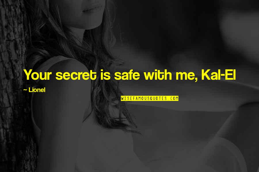 Monisha Patil Quotes By Lionel: Your secret is safe with me, Kal-El