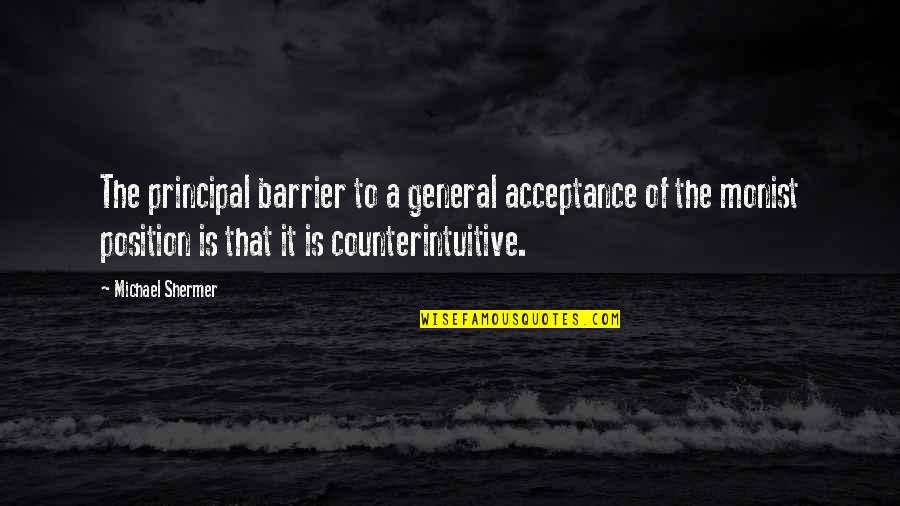 Monist Quotes By Michael Shermer: The principal barrier to a general acceptance of Monist Quotes By Michael Shermer: The principal barrier to a general acceptance of