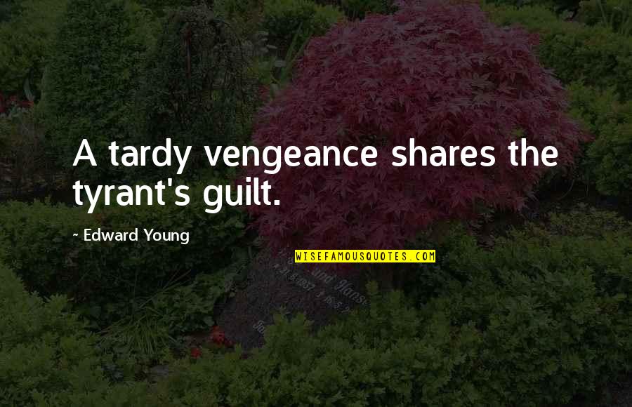 Monistic Quotes By Edward Young: A tardy vengeance shares the tyrant's guilt.
