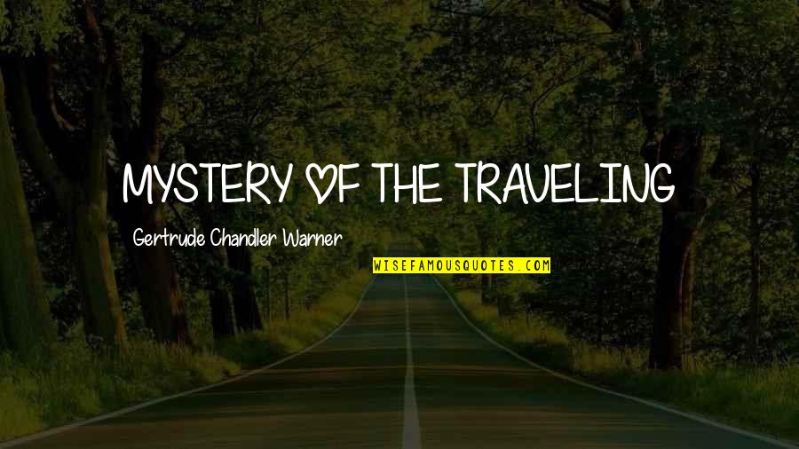 Monists Society Quotes By Gertrude Chandler Warner: MYSTERY OF THE TRAVELING Monists Society Quotes By Gertrude Chandler Warner: MYSTERY OF THE TRAVELING