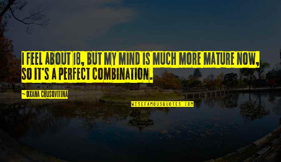 Monists Society Quotes By Oxana Chusovitina: I feel about 18, but my mind is Monists Society Quotes By Oxana Chusovitina: I feel about 18, but my mind is