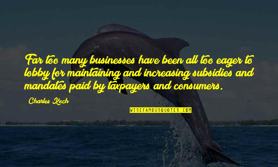 Monistste Quotes By Charles Koch: Far too many businesses have been all too