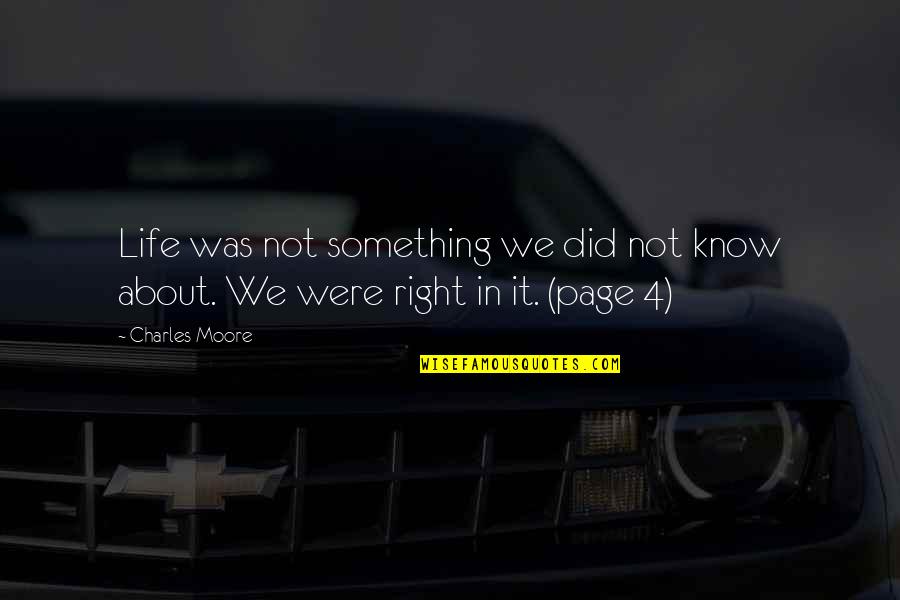 Monistste Quotes By Charles Moore: Life was not something we did not know