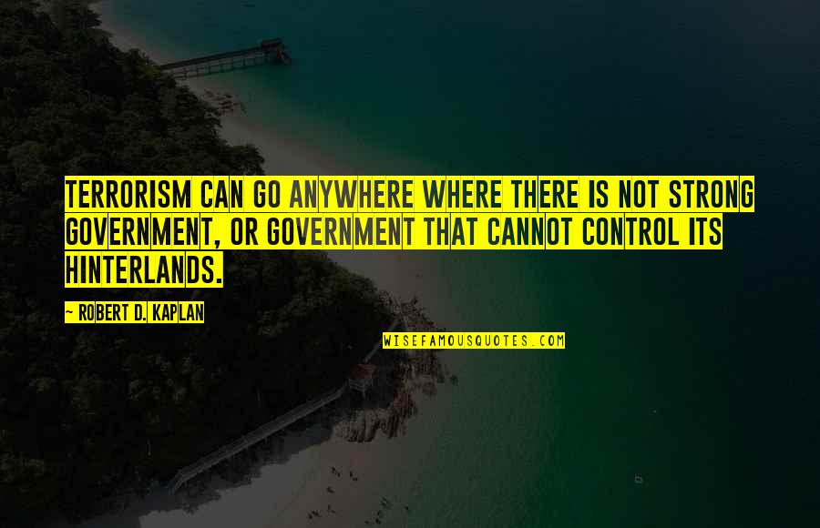 Monistste Quotes By Robert D. Kaplan: Terrorism can go anywhere where there is not