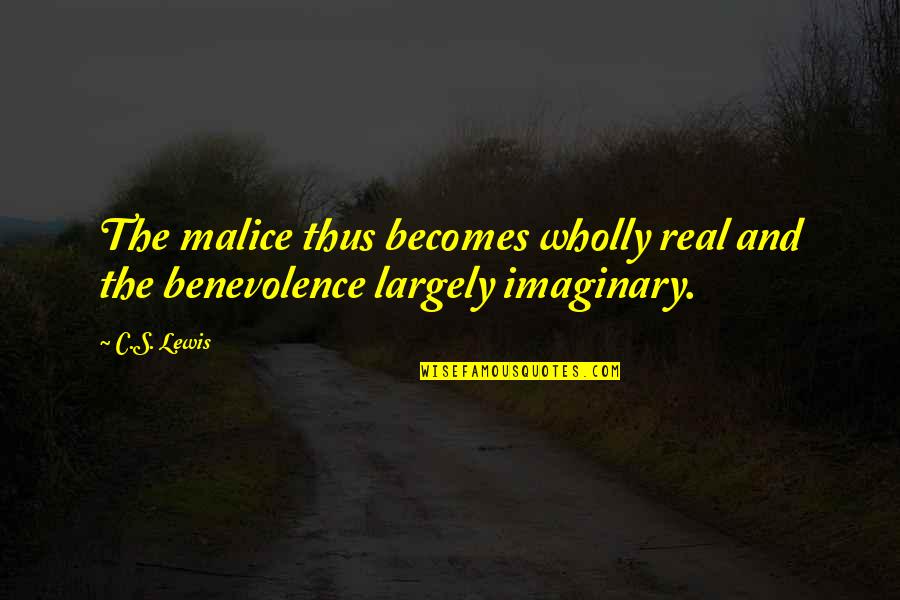 Monition Du Quotes By C.S. Lewis: The malice thus becomes wholly real and the