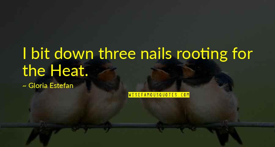 Monitions Quotes By Gloria Estefan: I bit down three nails rooting for the