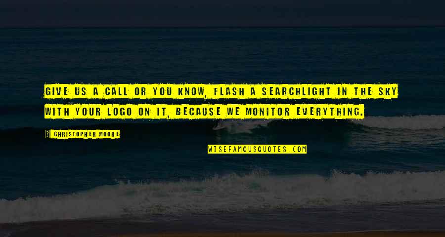 Monitor For Quotes By Christopher Moore: Give us a call or you know, flash