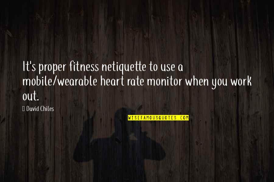 Monitor For Quotes By David Chiles: It's proper fitness netiquette to use a mobile/wearable