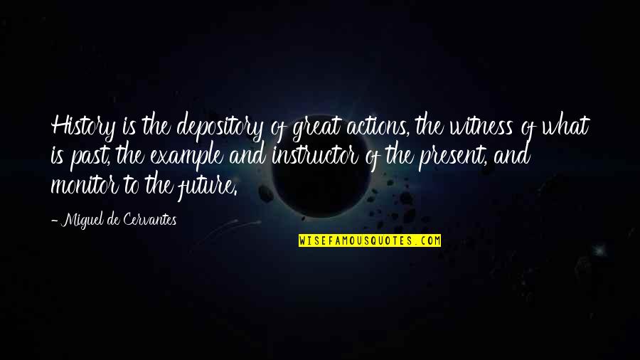 Monitor For Quotes By Miguel De Cervantes: History is the depository of great actions, the