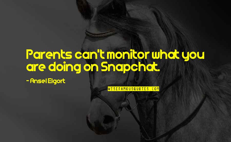 Monitor Quotes By Ansel Elgort: Parents can't monitor what you are doing on