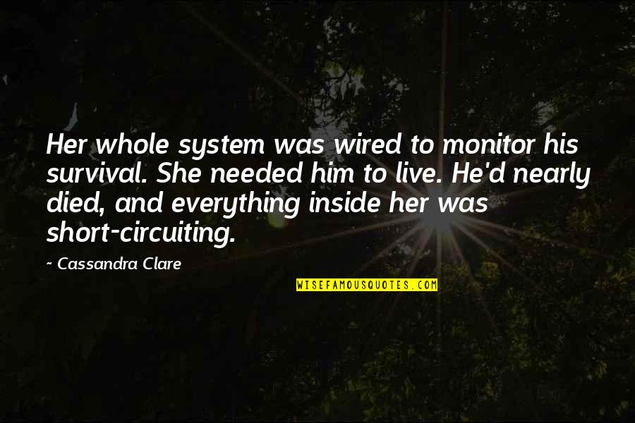 Monitor Quotes By Cassandra Clare: Her whole system was wired to monitor his