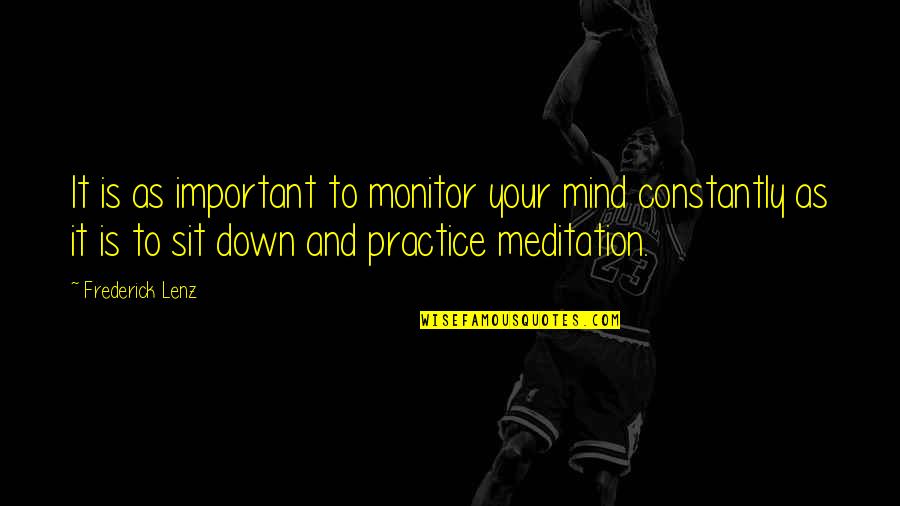 Monitor Quotes By Frederick Lenz: It is as important to monitor your mind