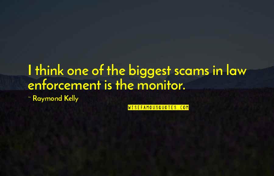 Monitor Quotes By Raymond Kelly: I think one of the biggest scams in