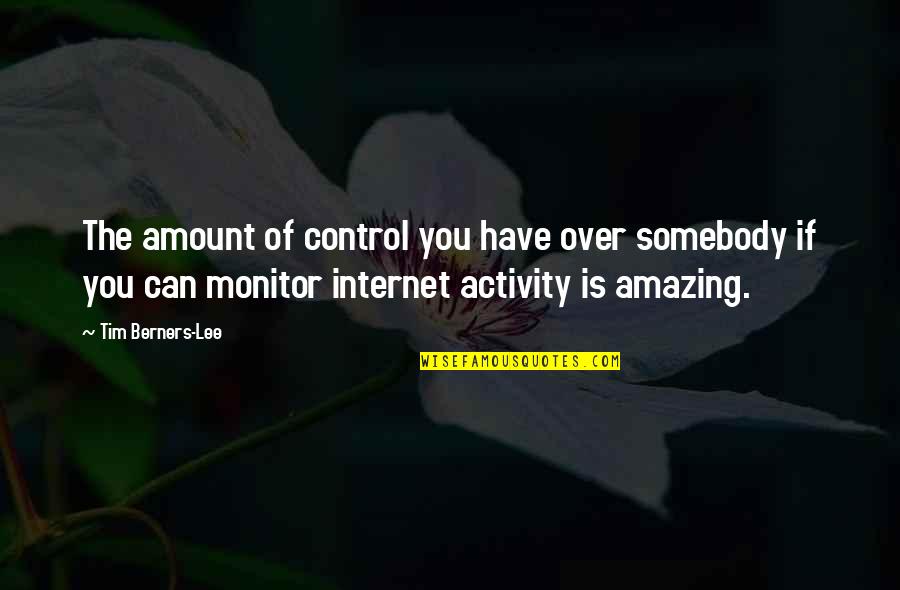 Monitor Quotes By Tim Berners-Lee: The amount of control you have over somebody