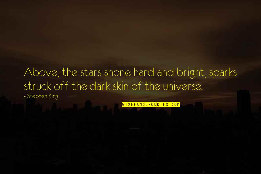 Monitzer Quotes By Stephen King: Above, the stars shone hard and bright, sparks