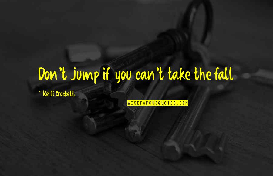Moniuszko Muzyka Quotes By Kelli Crockett: Don't jump if you can't take the fall