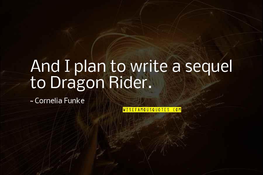 Moniwasapa Quotes By Cornelia Funke: And I plan to write a sequel to Moniwasapa Quotes By Cornelia Funke: And I plan to write a sequel to