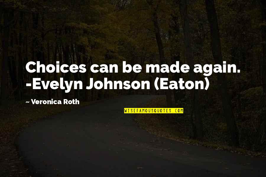 Moniz Upholstered Quotes By Veronica Roth: Choices can be made again. -Evelyn Johnson (Eaton) Moniz Upholstered Quotes By Veronica Roth: Choices can be made again. -Evelyn Johnson (Eaton)