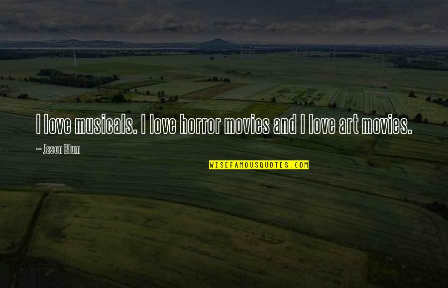 Monjaras Wismeyer Quotes By Jason Blum: I love musicals. I love horror movies and