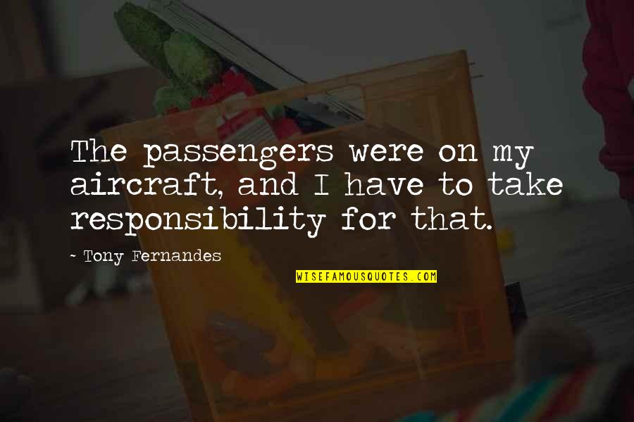 Monjardin Oradea Quotes By Tony Fernandes: The passengers were on my aircraft, and I