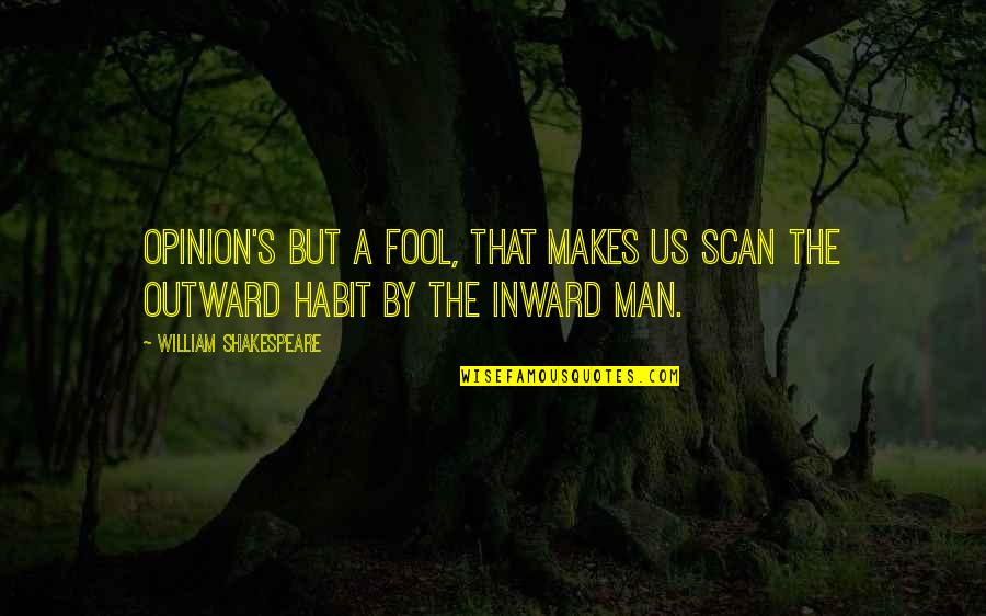 Monjardin Oradea Quotes By William Shakespeare: Opinion's but a fool, that makes us scan Monjardin Oradea Quotes By William Shakespeare: Opinion's but a fool, that makes us scan