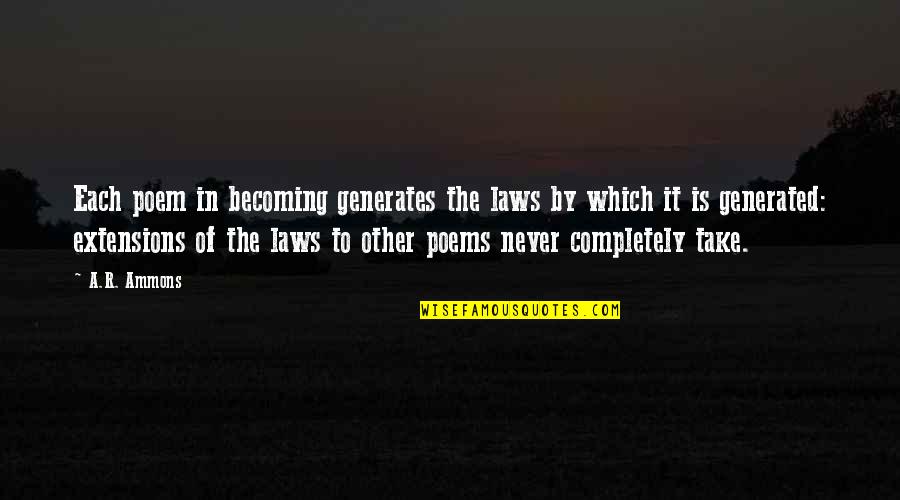 Monjas Quotes By A.R. Ammons: Each poem in becoming generates the laws by Monjas Quotes By A.R. Ammons: Each poem in becoming generates the laws by