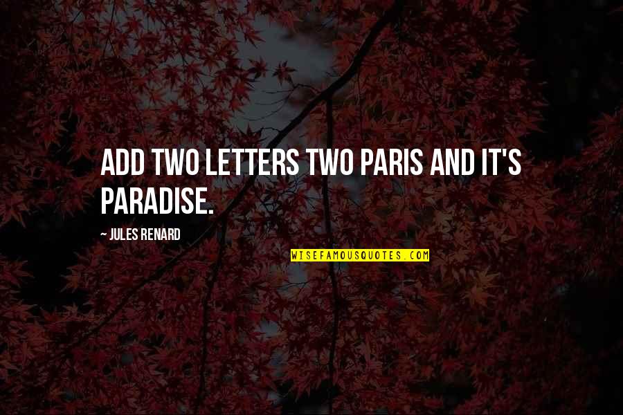 Monjes Benedictinos Quotes By Jules Renard: Add two letters two paris and it's paradise. Monjes Benedictinos Quotes By Jules Renard: Add two letters two paris and it's paradise.