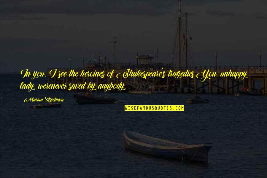 Monjes Benedictinos Quotes By Marina Tsvetaeva: In you, I see the heroines of Shakespeare's Monjes Benedictinos Quotes By Marina Tsvetaeva: In you, I see the heroines of Shakespeare's