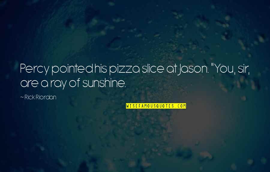 Monjitas Quotes By Rick Riordan: Percy pointed his pizza slice at Jason. "You,