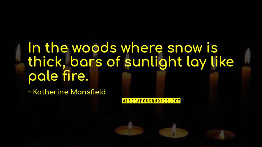 Monk Haemin Quotes By Katherine Mansfield: In the woods where snow is thick, bars