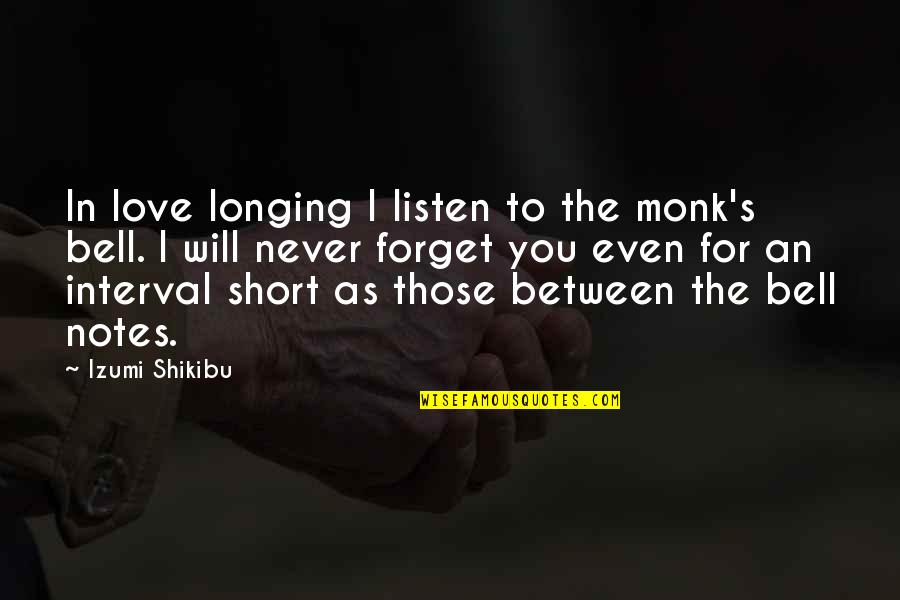 Monk Love Quotes By Izumi Shikibu: In love longing I listen to the monk's Monk Love Quotes By Izumi Shikibu: In love longing I listen to the monk's