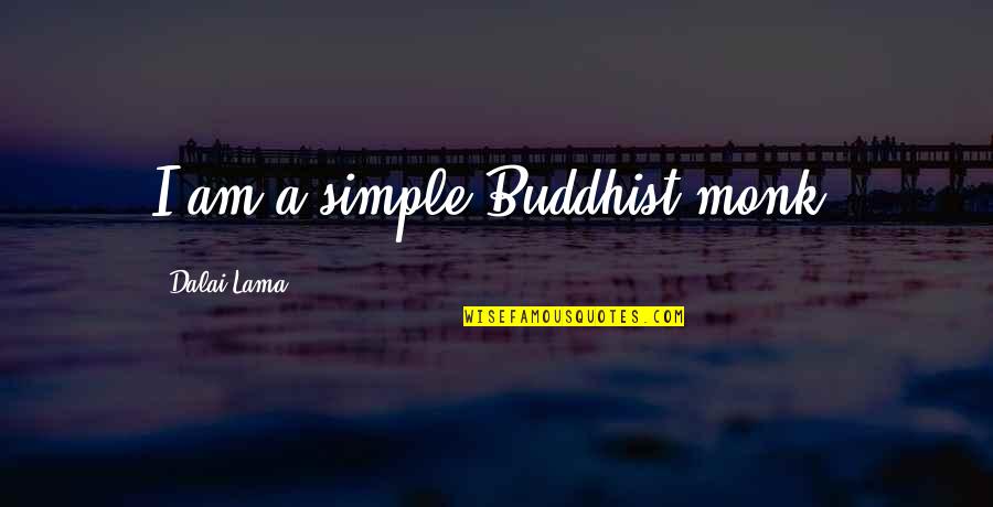 Monk Quotes By Dalai Lama: I am a simple Buddhist monk.