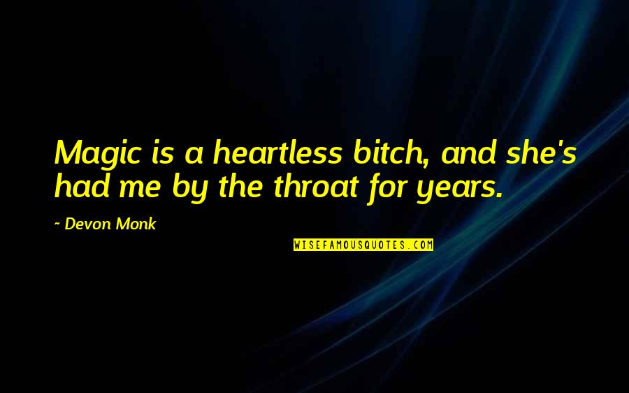 Monk Quotes By Devon Monk: Magic is a heartless bitch, and she's had