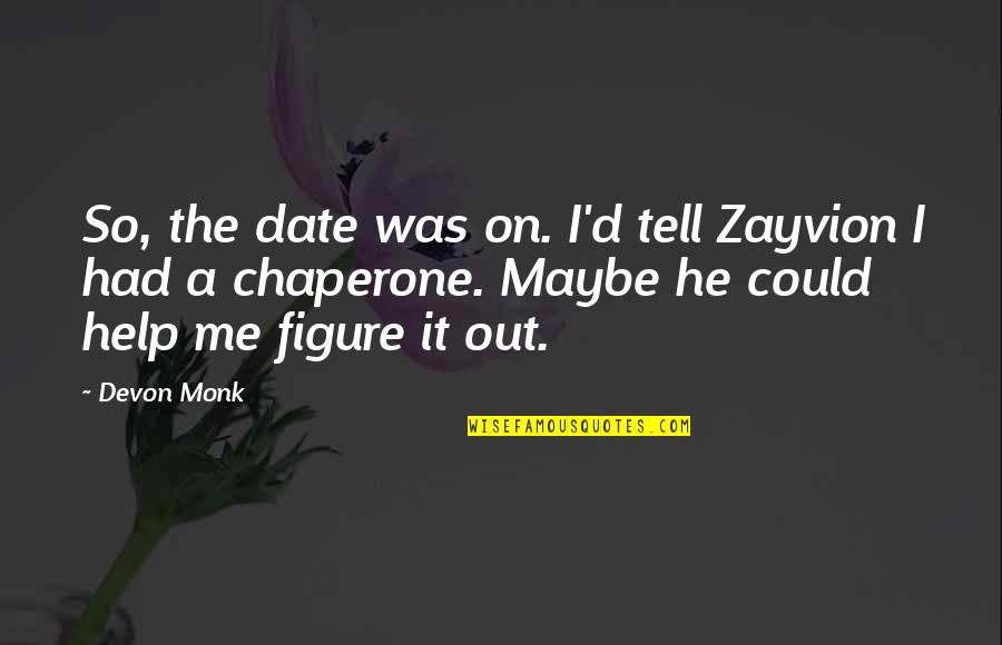 Monk Quotes By Devon Monk: So, the date was on. I'd tell Zayvion